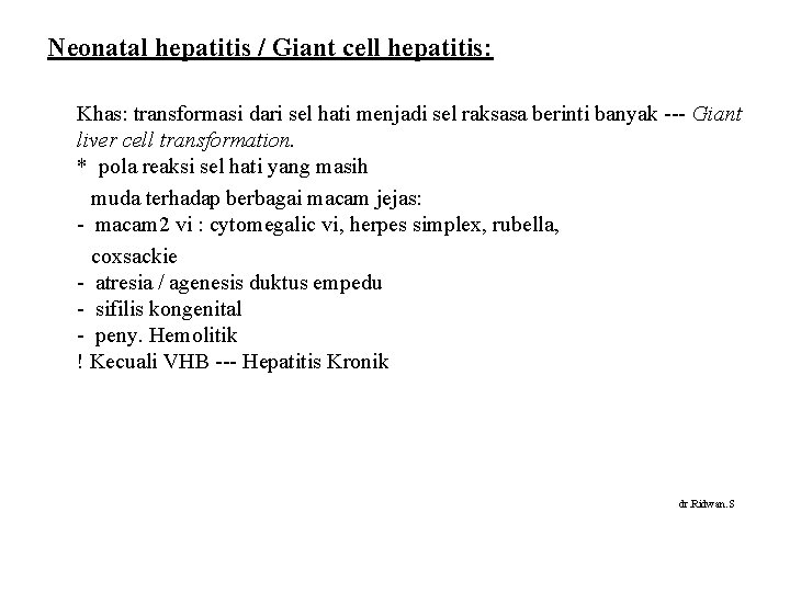 Neonatal hepatitis / Giant cell hepatitis: Khas: transformasi dari sel hati menjadi sel raksasa