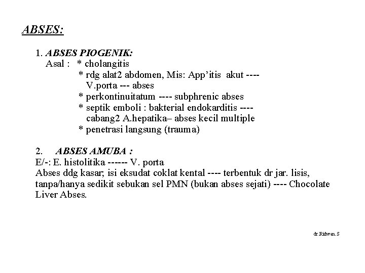 ABSES: 1. ABSES PIOGENIK: Asal : * cholangitis * rdg alat 2 abdomen, Mis: