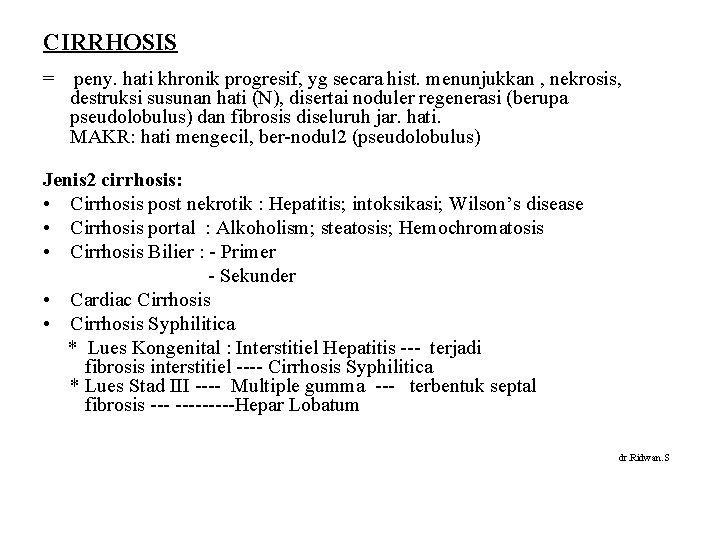 CIRRHOSIS = peny. hati khronik progresif, yg secara hist. menunjukkan , nekrosis, destruksi susunan