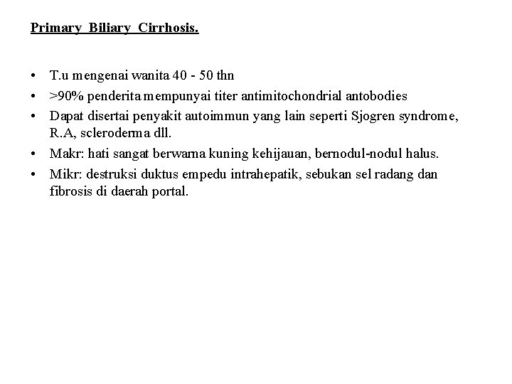 Primary Biliary Cirrhosis. • T. u mengenai wanita 40 - 50 thn • >90%