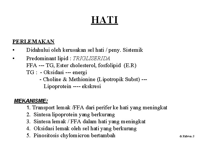 HATI PERLEMAKAN • Didahului oleh kerusakan sel hati / peny. Sistemik • Predominant lipid