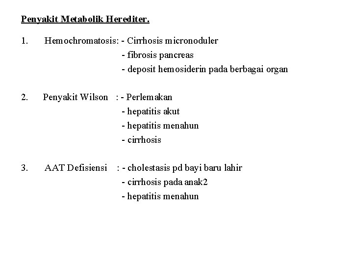 Penyakit Metabolik Herediter. 1. Hemochromatosis: - Cirrhosis micronoduler - fibrosis pancreas - deposit hemosiderin