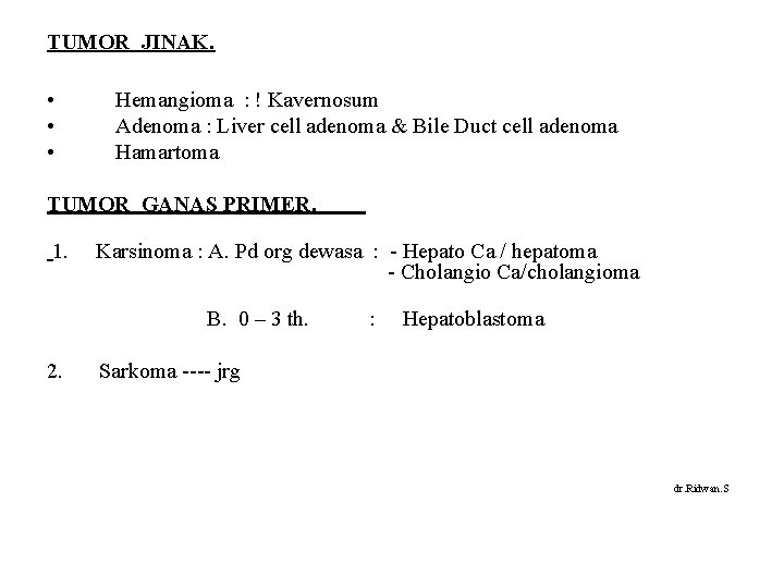 TUMOR JINAK. • • • Hemangioma : ! Kavernosum Adenoma : Liver cell adenoma