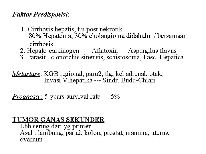 Faktor Predisposisi: 1. Cirrhosis hepatis, t. u post nekrotik. 80% Hepatoma; 30% cholangioma didahului