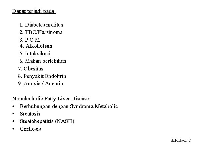 Dapat terjadi pada: 1. Diabetes melitus 2. TBC/Karsinoma 3. P C M 4. Alkoholism