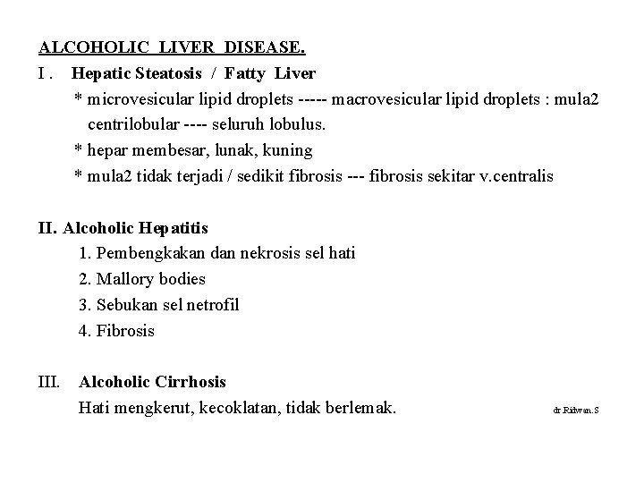 ALCOHOLIC LIVER DISEASE. I. Hepatic Steatosis / Fatty Liver * microvesicular lipid droplets -----