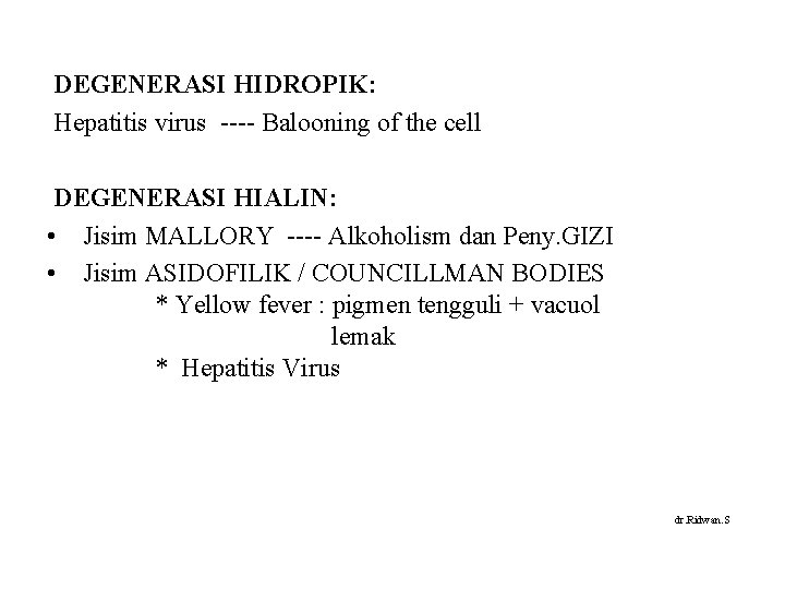  DEGENERASI HIDROPIK: Hepatitis virus ---- Balooning of the cell DEGENERASI HIALIN: • Jisim