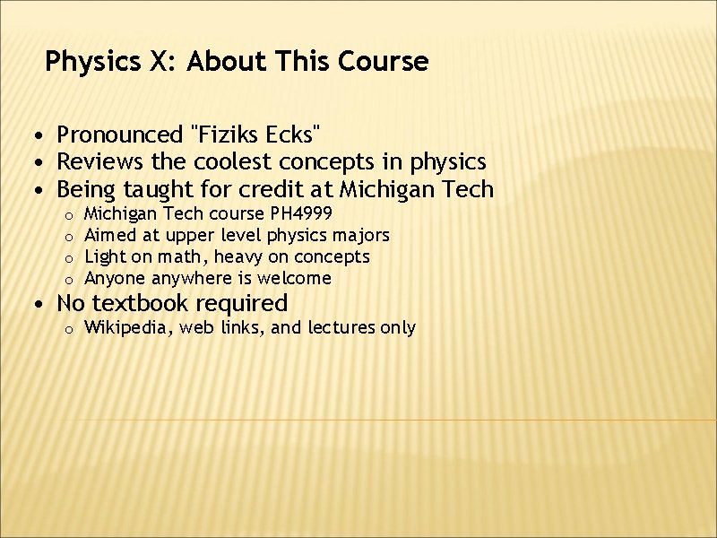Physics X: About This Course • Pronounced "Fiziks Ecks" • Reviews the coolest concepts