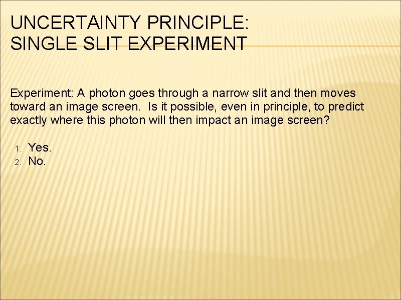 UNCERTAINTY PRINCIPLE: SINGLE SLIT EXPERIMENT Experiment: A photon goes through a narrow slit and
