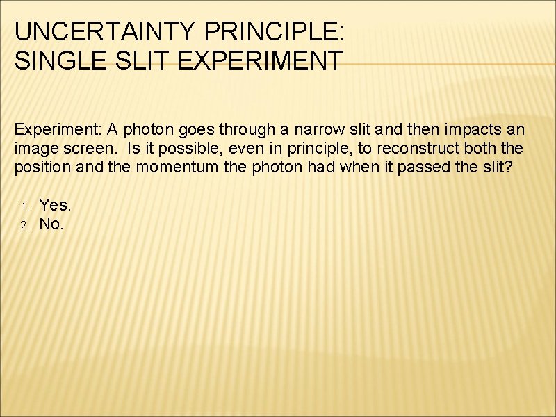 UNCERTAINTY PRINCIPLE: SINGLE SLIT EXPERIMENT Experiment: A photon goes through a narrow slit and
