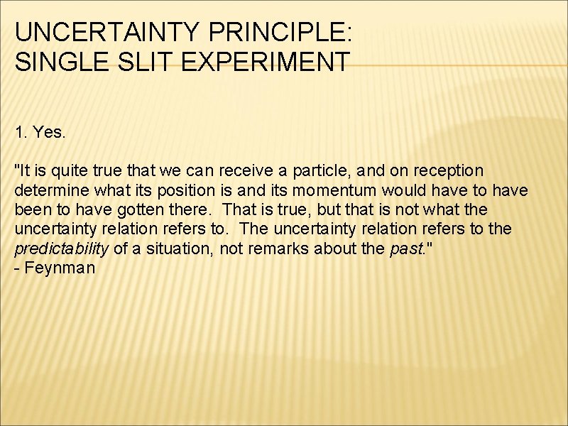 UNCERTAINTY PRINCIPLE: SINGLE SLIT EXPERIMENT 1. Yes. "It is quite true that we can