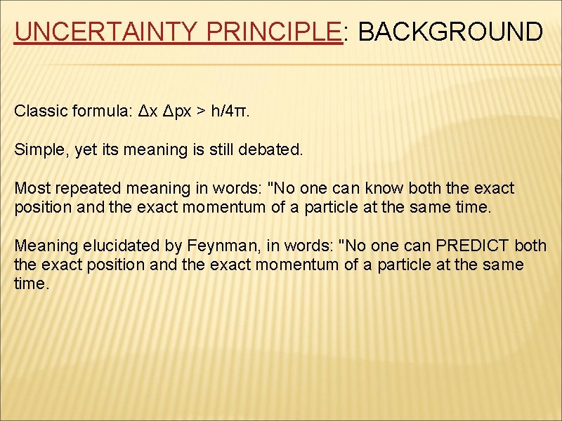 UNCERTAINTY PRINCIPLE: BACKGROUND Classic formula: Δx Δpx > h/4π. Simple, yet its meaning is