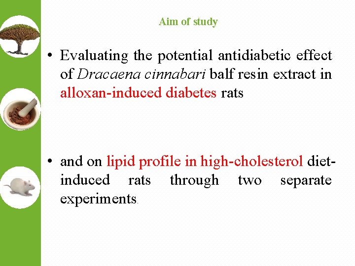Aim of study • Evaluating the potential antidiabetic effect of Dracaena cinnabari balf resin