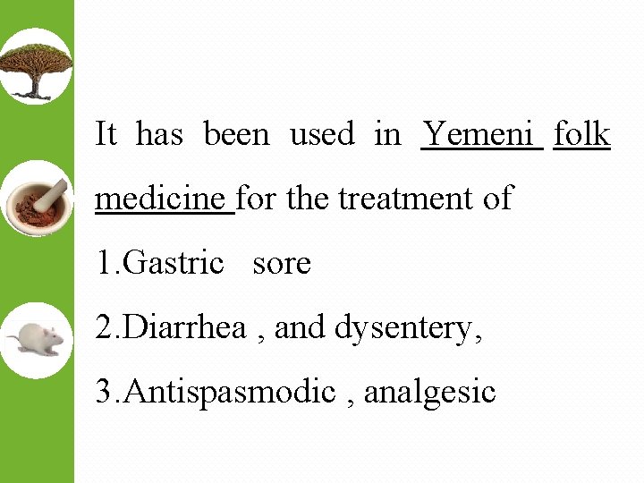 It has been used in Yemeni folk medicine for the treatment of 1. Gastric