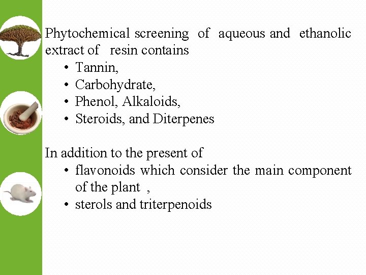 Phytochemical screening of aqueous and ethanolic extract of resin contains • Tannin, • Carbohydrate,