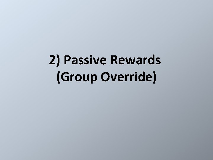 2) Passive Rewards (Group Override) 
