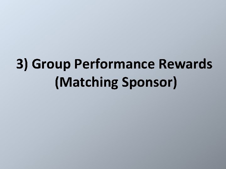 3) Group Performance Rewards (Matching Sponsor) 