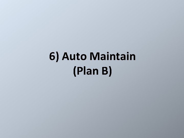 6) Auto Maintain (Plan B) 