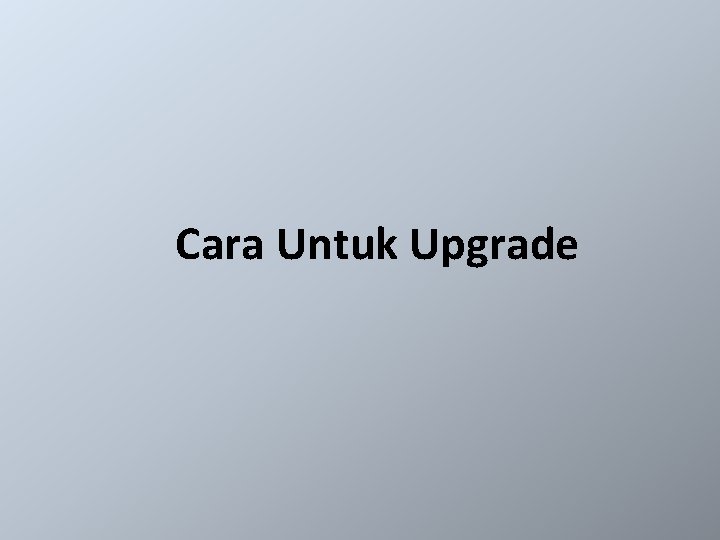 Cara Untuk Upgrade 