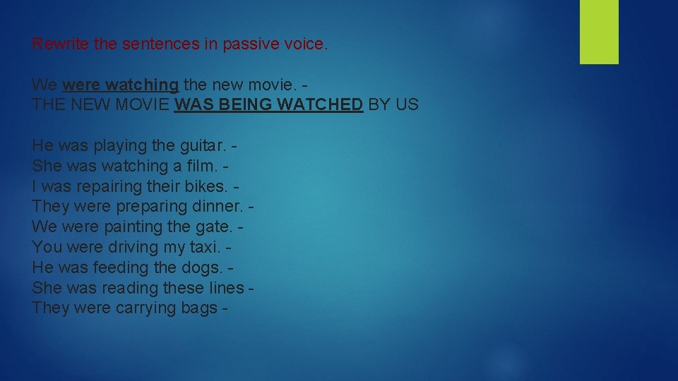 Rewrite the sentences in passive voice. We were watching the new movie. - THE