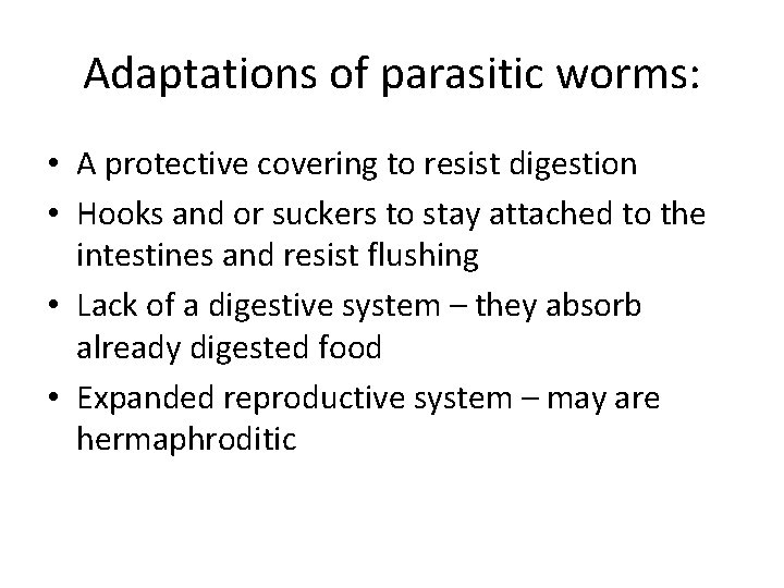 Adaptations of parasitic worms: • A protective covering to resist digestion • Hooks and