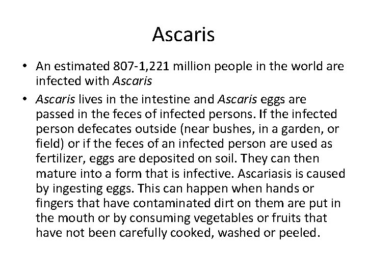 Ascaris • An estimated 807 -1, 221 million people in the world are infected