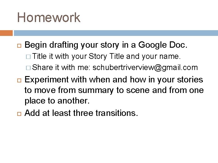 Homework Begin drafting your story in a Google Doc. � Title it with your