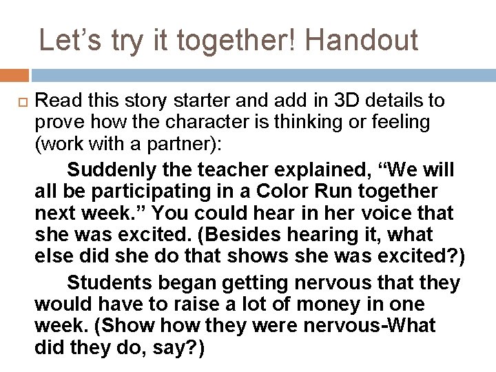 Let’s try it together! Handout Read this story starter and add in 3 D