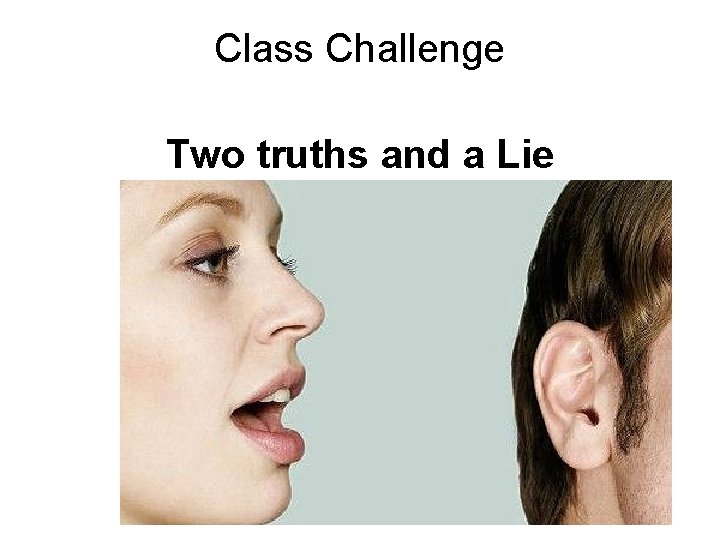 Class Challenge Two truths and a Lie 