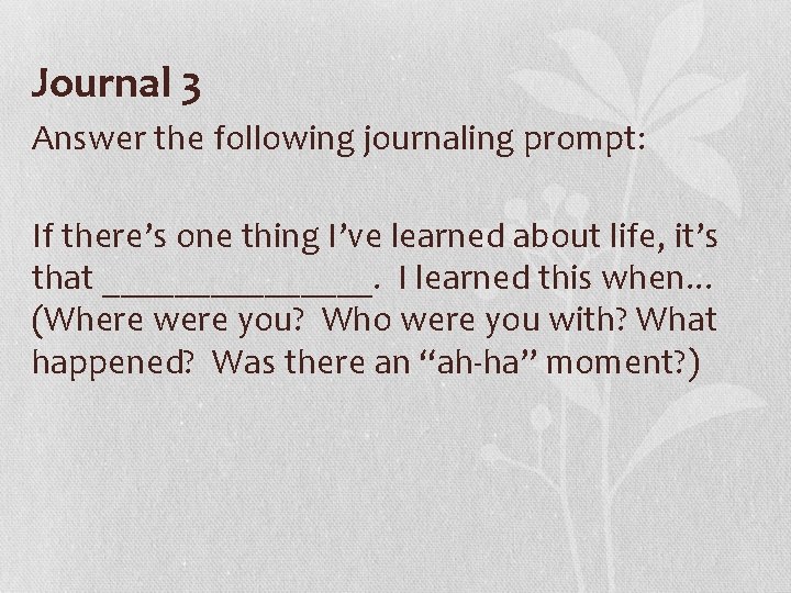 Journal 3 Answer the following journaling prompt: If there’s one thing I’ve learned about