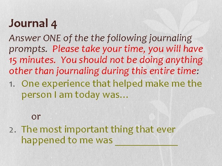 Journal 4 Answer ONE of the following journaling prompts. Please take your time, you