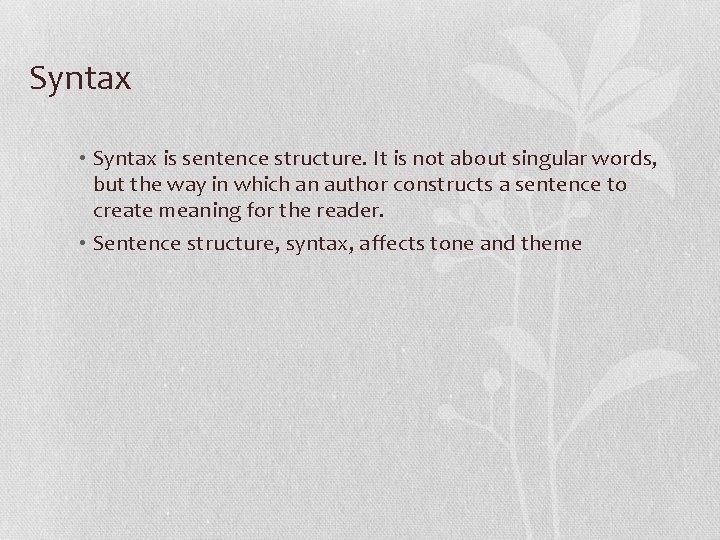 Syntax • Syntax is sentence structure. It is not about singular words, but the