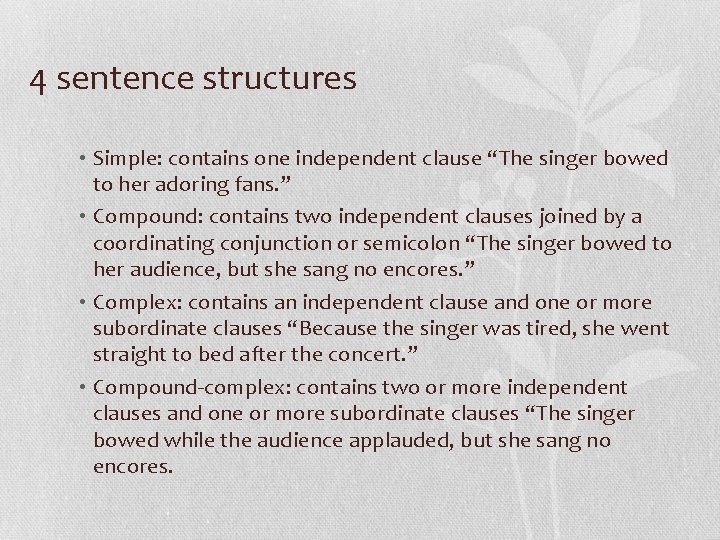 4 sentence structures • Simple: contains one independent clause “The singer bowed to her