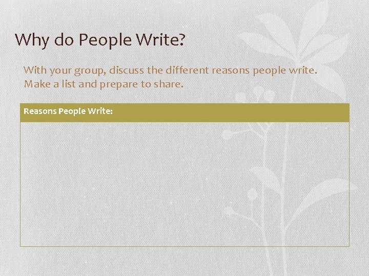 Why do People Write? With your group, discuss the different reasons people write. Make