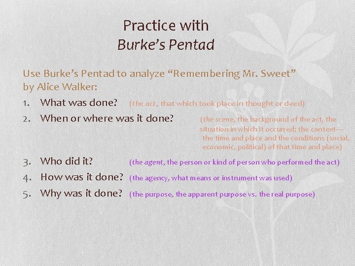 Practice with Burke’s Pentad Use Burke’s Pentad to analyze “Remembering Mr. Sweet” by Alice