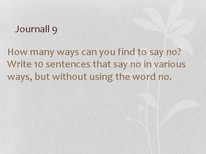 Journall 9 How many ways can you find to say no? Write 10 sentences