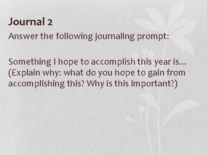 Journal 2 Answer the following journaling prompt: Something I hope to accomplish this year