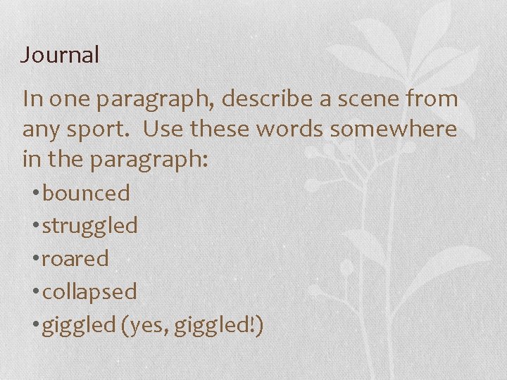 Journal In one paragraph, describe a scene from any sport. Use these words somewhere