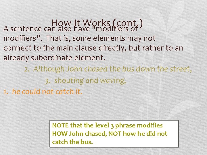 How It Works (cont. ) A sentence can also have "modifiers of modifiers". That