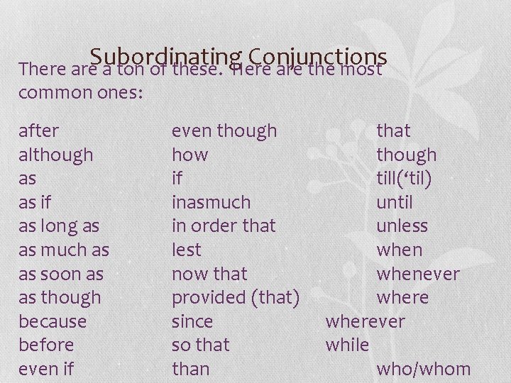 Subordinating Conjunctions There a ton of these. Here are the most common ones: after