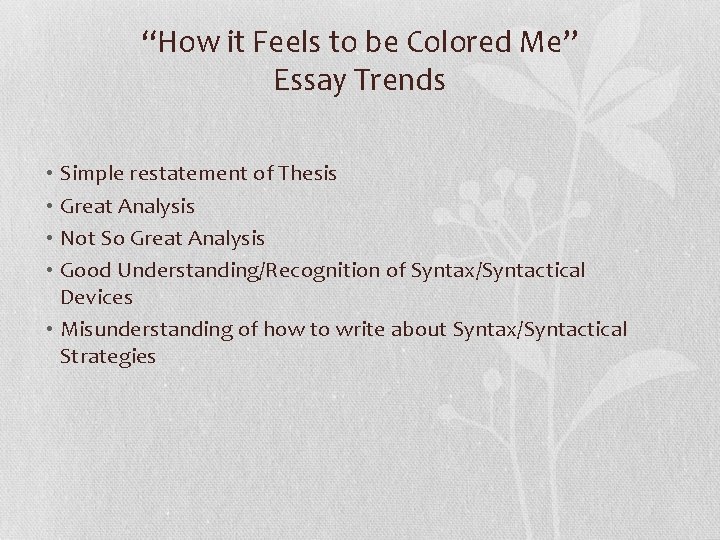 “How it Feels to be Colored Me” Essay Trends • Simple restatement of Thesis