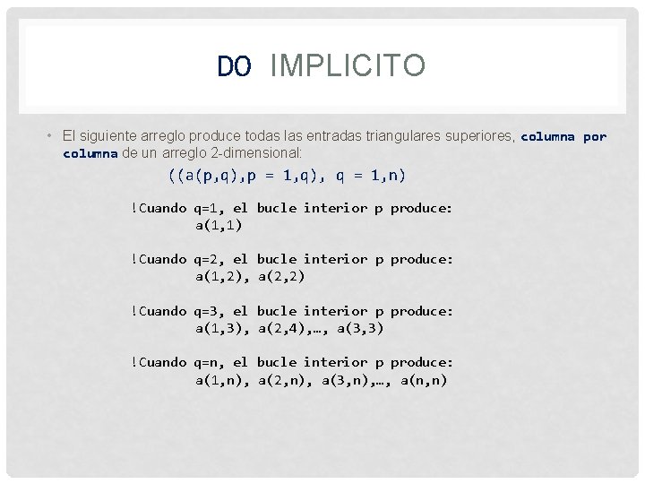 DO IMPLICITO • El siguiente arreglo produce todas las entradas triangulares superiores, columna por