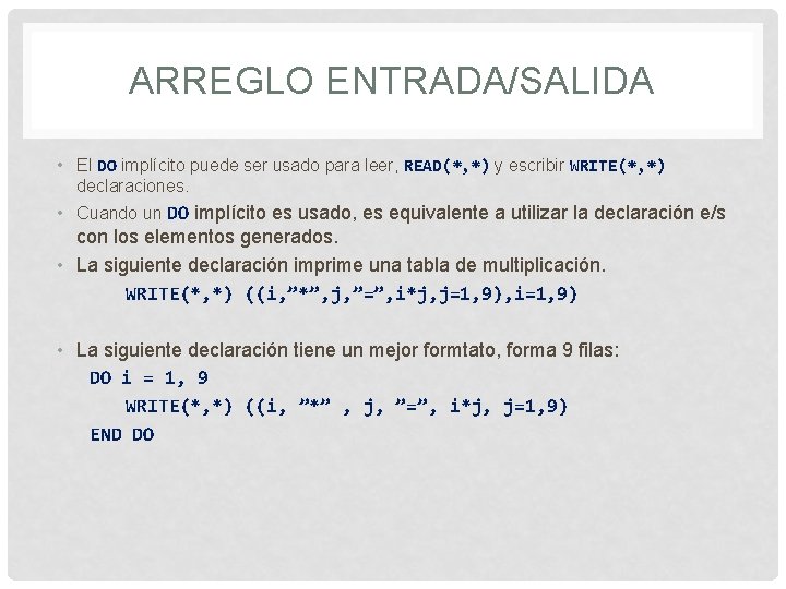 ARREGLO ENTRADA/SALIDA • El DO implícito puede ser usado para leer, READ(*, *) y