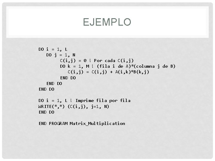 EJEMPLO DO i = 1, L DO j = 1, N C(i, j) =