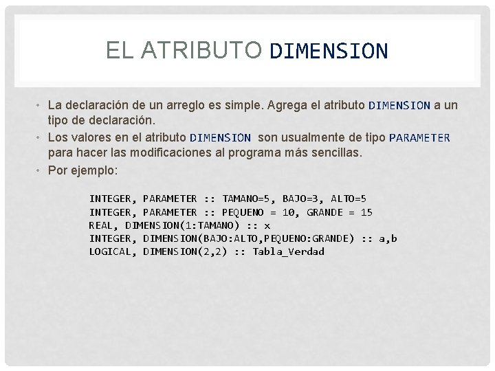EL ATRIBUTO DIMENSION • La declaración de un arreglo es simple. Agrega el atributo