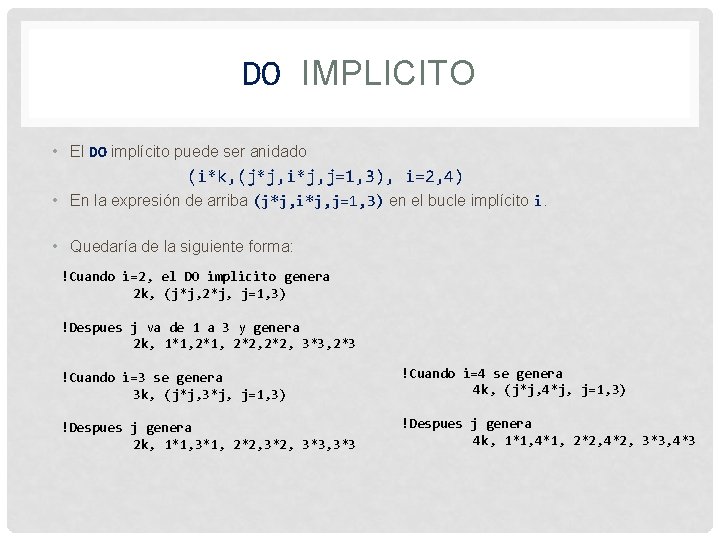 DO IMPLICITO • El DO implícito puede ser anidado (i*k, (j*j, i*j, j=1, 3),