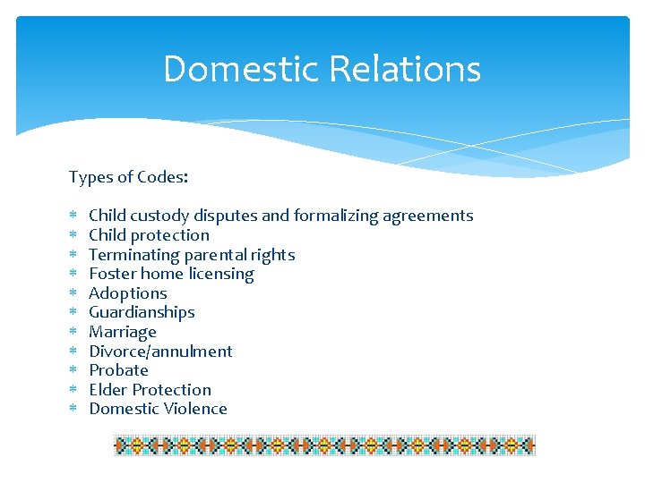 Domestic Relations Types of Codes: Child custody disputes and formalizing agreements Child protection Terminating