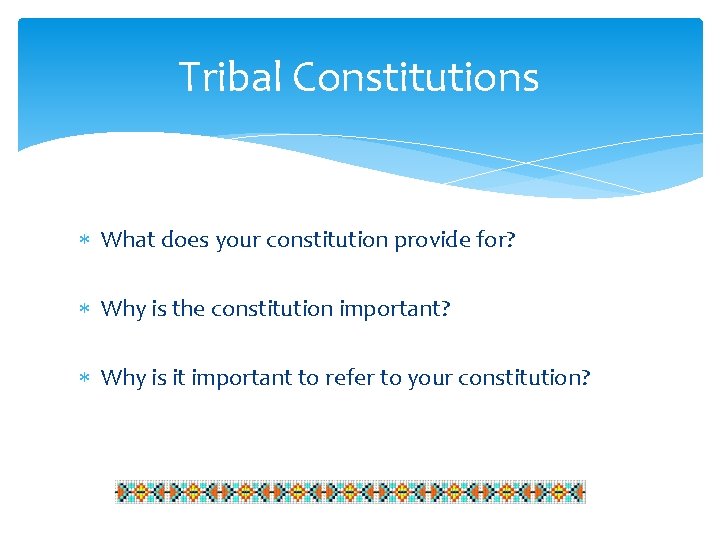 Tribal Constitutions What does your constitution provide for? Why is the constitution important? Why