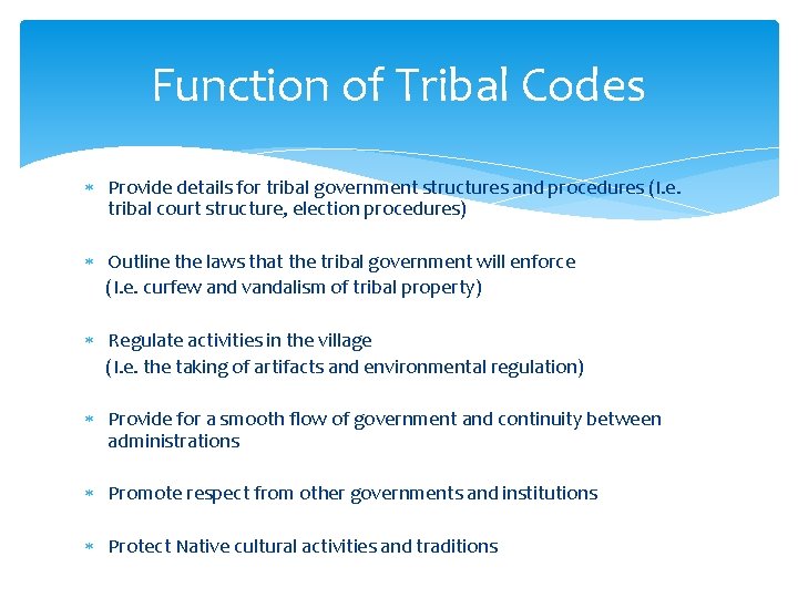 Function of Tribal Codes Provide details for tribal government structures and procedures (I. e.