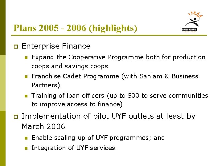 Plans 2005 - 2006 (highlights) p p Enterprise Finance n Expand the Cooperative Programme